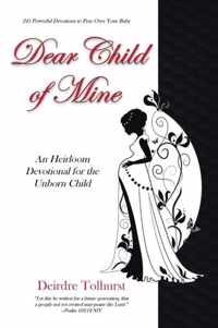 Dear Child of Mine: An Heirloom Devotional for the Unborn Child