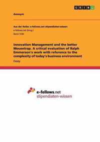 Innovation Management and the better Mousetrap. A critical evaluation of Ralph Emmerson's work with reference to the complexity of today's business environment