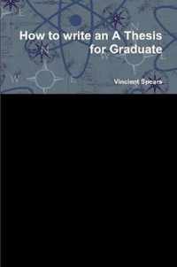 How to write an A Thesis for Graduate