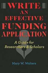 Write an Effective Funding Application - A Guide for Researchers and Scholars