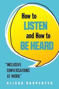 How to Listen and How to be Heard