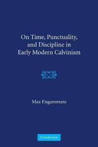 On Time, Punctuality, and Discipline in Early Modern Calvinism