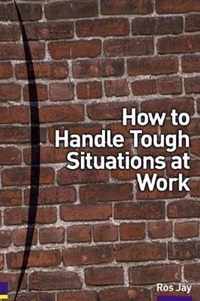 How To Handle Tough Situations At Work