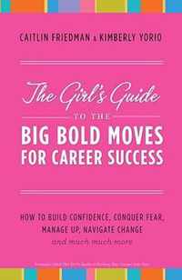 The Girl's Guide to the Big Bold Moves for Career Success