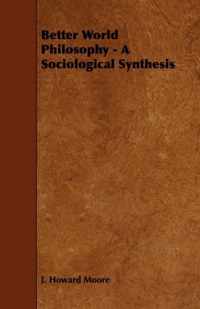 Better World Philosophy - A Sociological Synthesis