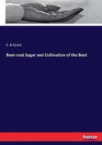 Beet-root Sugar and Cultivation of the Beet