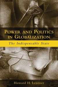 Power and Politics in Globalization: The Indispensable State