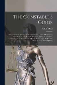 The Constable's Guide: Being a Concise Treatise on the Powers and Duties of Constables in the State of New York