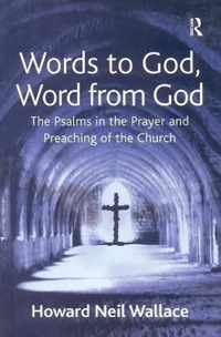 Words to God, Word from God: The Psalms in the Prayer and Preaching of the Church