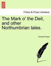 The Mark O' the Deil, and Other Northumbrian Tales.