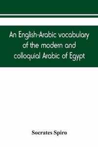 An English-Arabic vocabulary of the modern and colloquial Arabic of Egypt