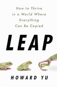 Leap How to Thrive in a World Where Everything Can Be Copied