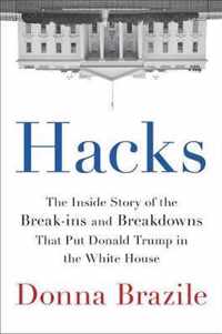 Hacks The Inside Story of the Breakins and Breakdowns That Put Donald Trump in the White House