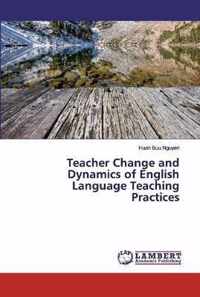 Teacher Change and Dynamics of English Language Teaching Practices