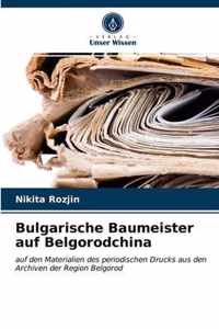 Bulgarische Baumeister auf Belgorodchina