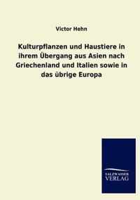 Kulturpflanzen und Haustiere in ihrem UEbergang aus Asien nach Griechenland und Italien sowie in das ubrige Europa