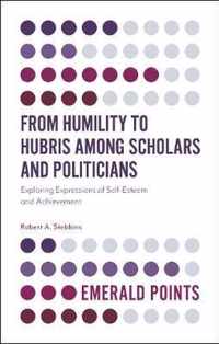 From Humility to Hubris Among Scholars and Politicians