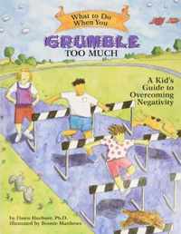 What to Do When You Grumble Too Much