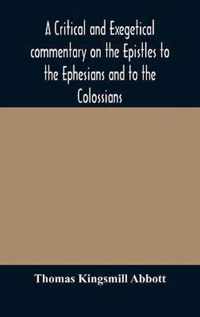 A critical and exegetical commentary on the Epistles to the Ephesians and to the Colossians