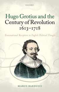 Hugo Grotius and the Century of Revolution, 1613-1718