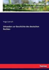 Urkunden zur Geschichte des deutschen Rechtes