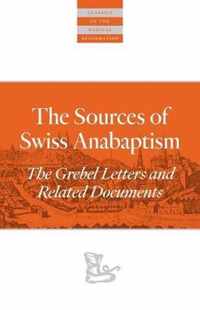 The Sources of Swiss Anabaptism: The Grebel Letters and Related Documents