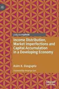 Income Distribution Market Imperfections and Capital Accumulation in a Developi