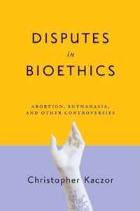 Disputes in Bioethics