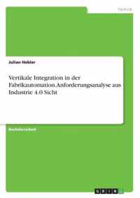 Vertikale Integration in der Fabrikautomation. Anforderungsanalyse aus Industrie 4.0 Sicht