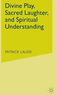 Divine Play, Sacred Laughter, and Spiritual Understanding