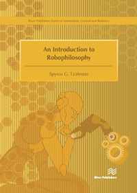 An Introduction to Robophilosophy Cognition, Intelligence, Autonomy, Consciousness, Conscience, and Ethics