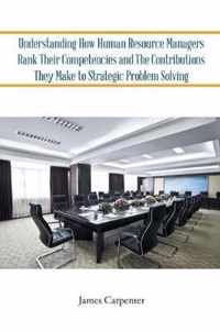 Understanding How Human Resource Managers Rank Their Competencies and The Contributions They Make to Strategic Problem Solving