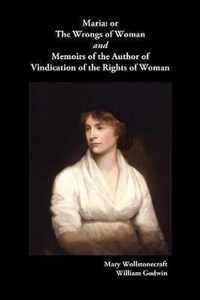 Maria, or The Wrongs of Woman AND Memoirs of the Author of Vindication of the Rights of Woman