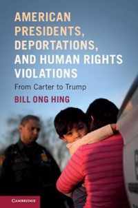 American Presidents, Deportations, and Human Rights Violations