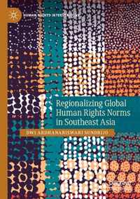 Regionalizing Global Human Rights Norms in Southeast Asia