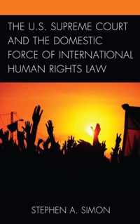 The U.S. Supreme Court and the Domestic Force of International Human Rights Law