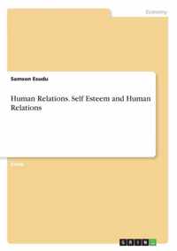 Human Relations. Self Esteem and Human Relations