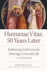 Humanae Vitae: 50 Years Later: Embracing God's Vision for Marriage, Love, and Life; A Compendium