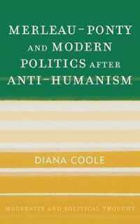 Merleau-Ponty and Modern Politics After Anti-Humanism