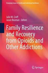 Family Resilience and Recovery from Opioids and Other Addictions