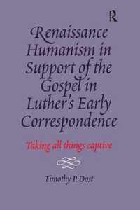 Renaissance Humanism in Support of the Gospel in Luther's Early Correspondence