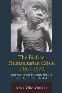 The Biafran Humanitarian Crisis, 1967-1970