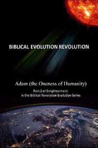 Adam (the Oneness of Humanity) Part 3 of Enlightenment in the Biblical Evolution Revolution Series