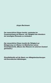 Der menschliche Koerper besitzt zumindest im Zusammenhang mit Wasser, die Fahigkeit den Atomkern der beteiligten Elemente