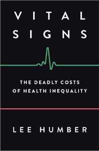 Vital Signs The Deadly Costs of Health Inequality