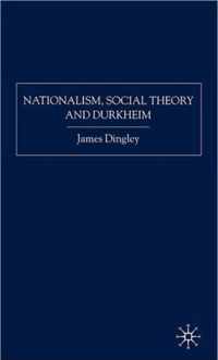 Nationalism, Social Theory and Durkheim