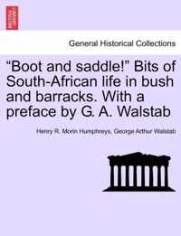 Boot and Saddle! Bits of South-African Life in Bush and Barracks. with a Preface by G. A. Walstab