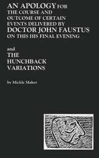 An Apology for the Course and Outcome of Certain Events Delivered by Doctor John Faustus on This His Final Evening and The Hunchback Variations