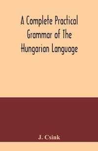 A complete practical grammar of the Hungarian language; with exercises, selections from the best authors, and vocabularies, to which is added a Historical sketch of Hungarian literature