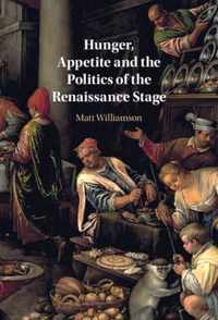 Hunger, Appetite and the Politics of the Renaissance Stage